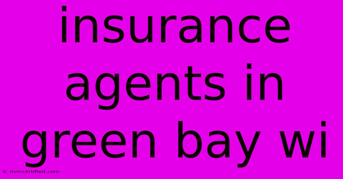 Insurance Agents In Green Bay Wi