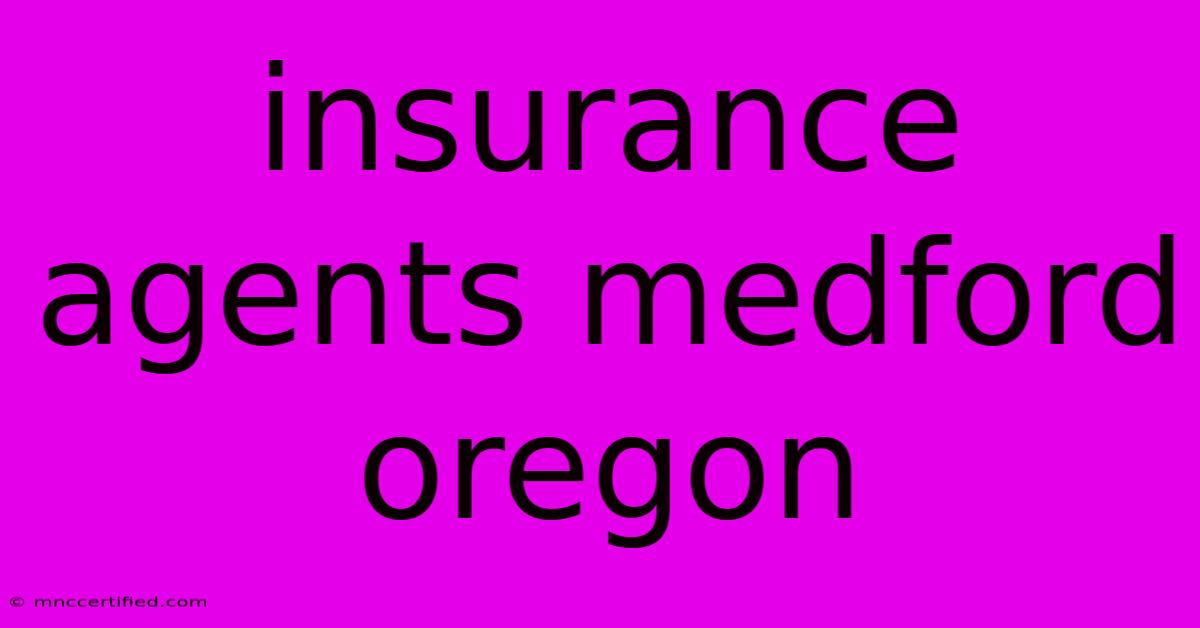 Insurance Agents Medford Oregon