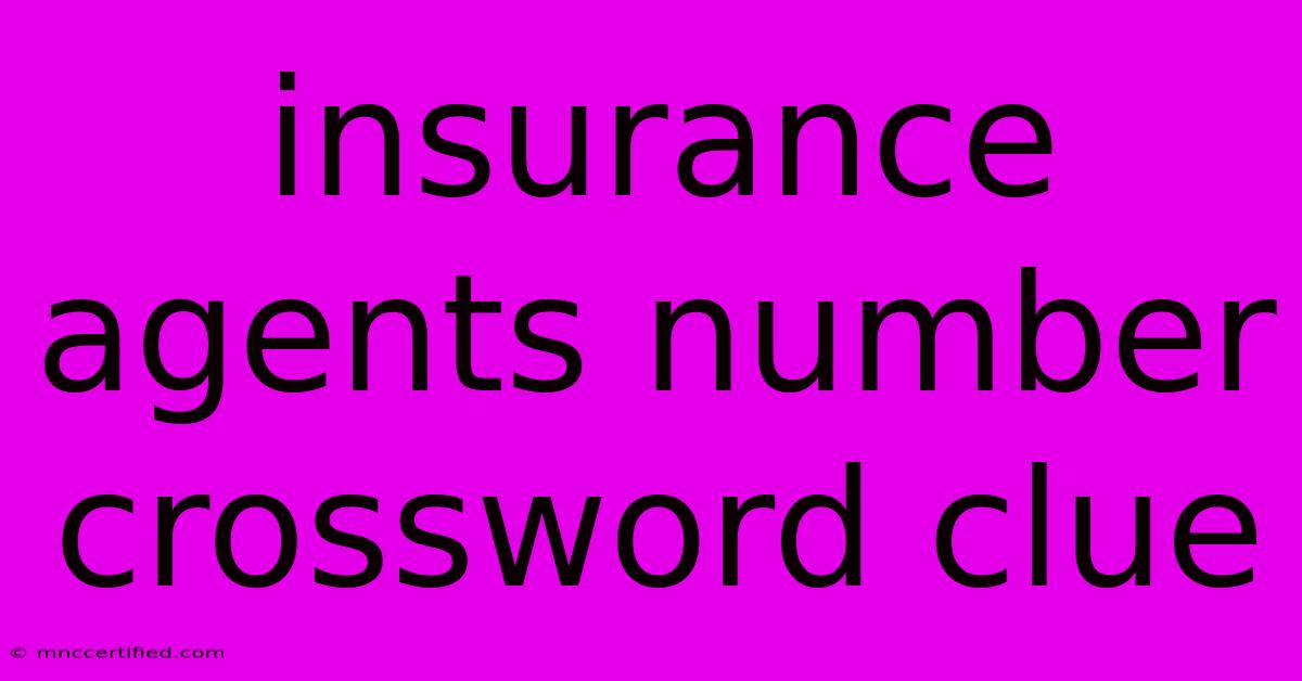 Insurance Agents Number Crossword Clue