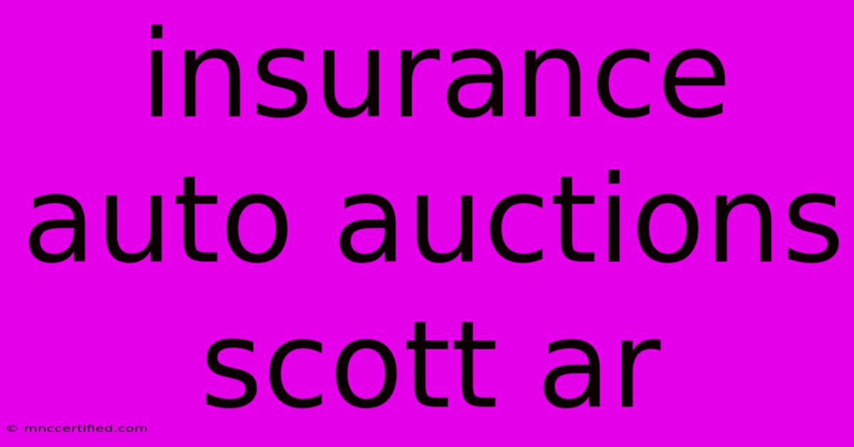 Insurance Auto Auctions Scott Ar