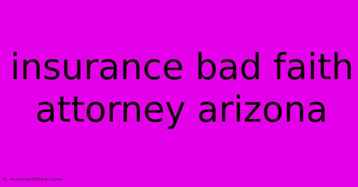 Insurance Bad Faith Attorney Arizona