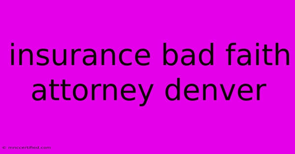 Insurance Bad Faith Attorney Denver