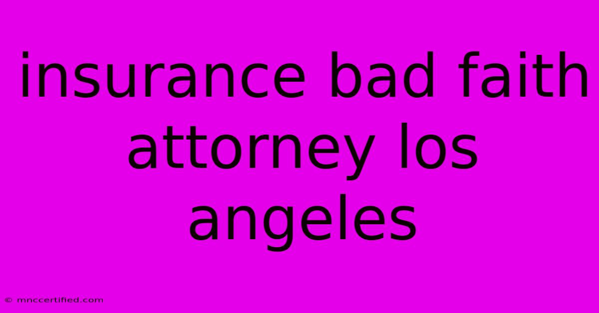 Insurance Bad Faith Attorney Los Angeles