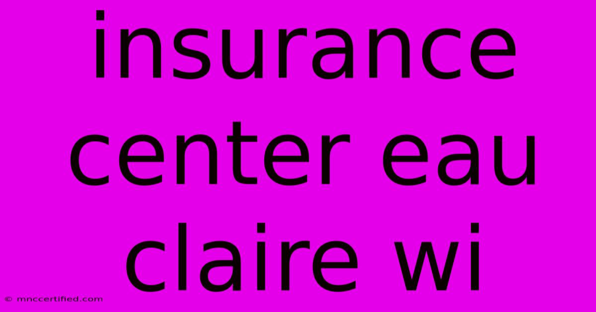 Insurance Center Eau Claire Wi