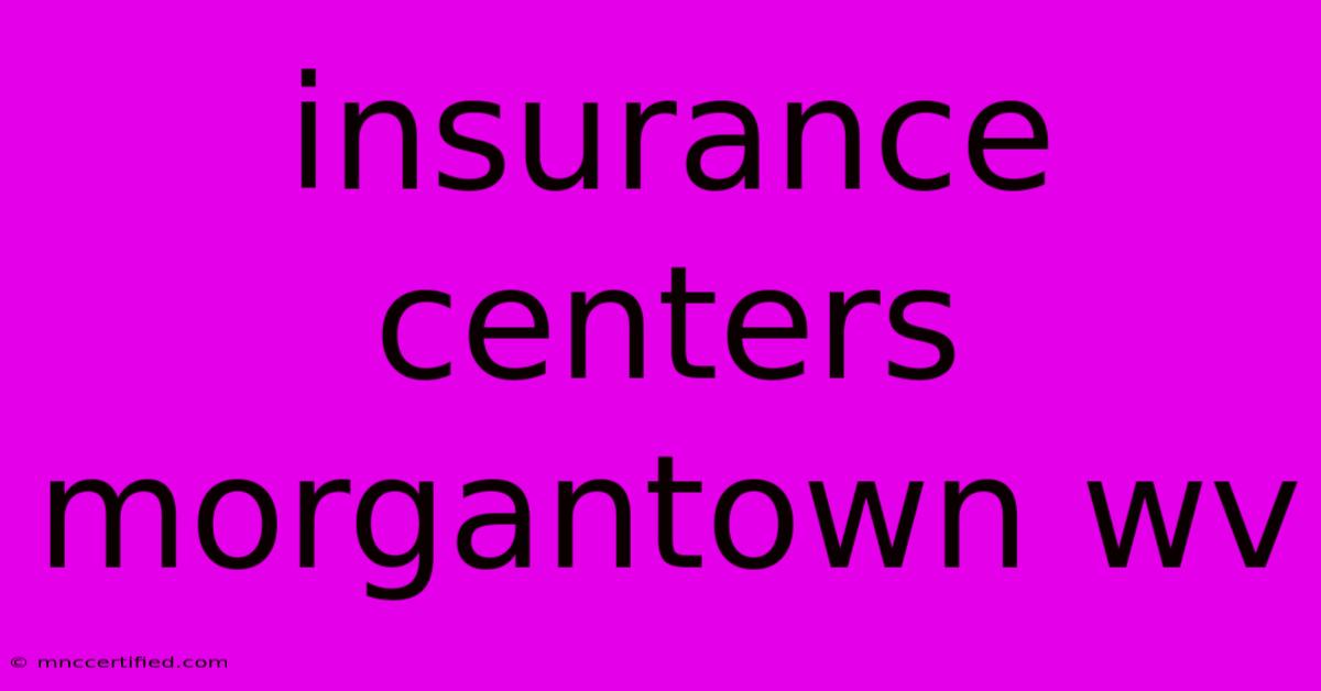 Insurance Centers Morgantown Wv