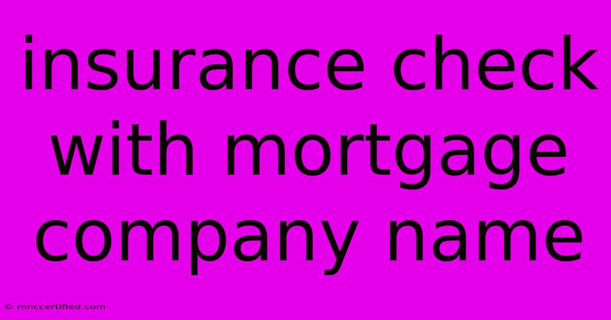 Insurance Check With Mortgage Company Name