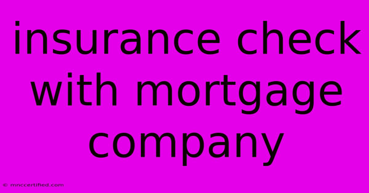 Insurance Check With Mortgage Company