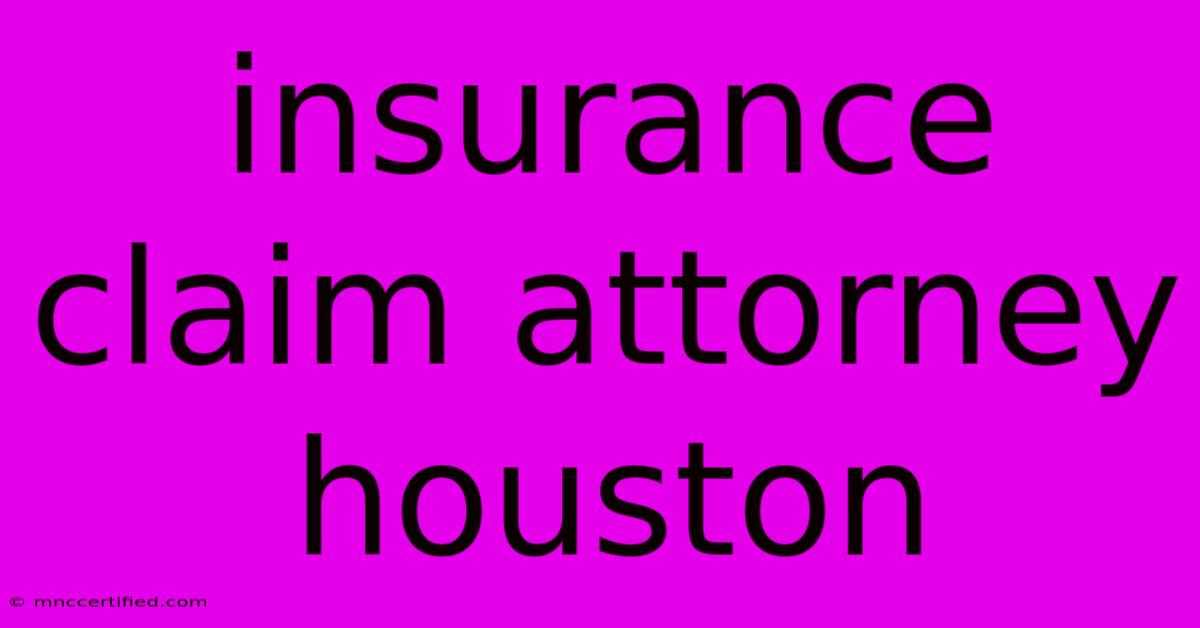 Insurance Claim Attorney Houston