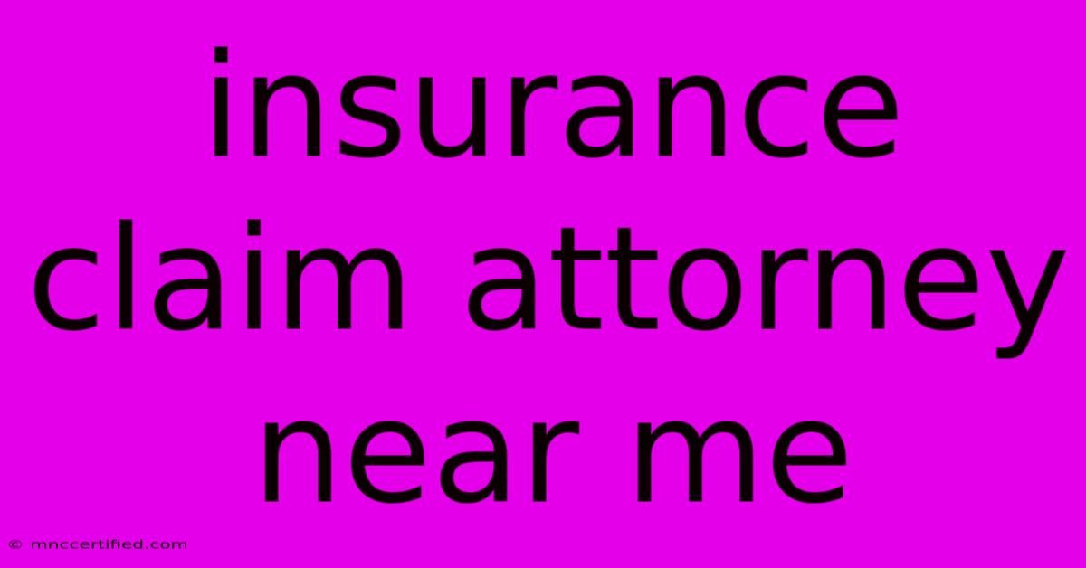 Insurance Claim Attorney Near Me