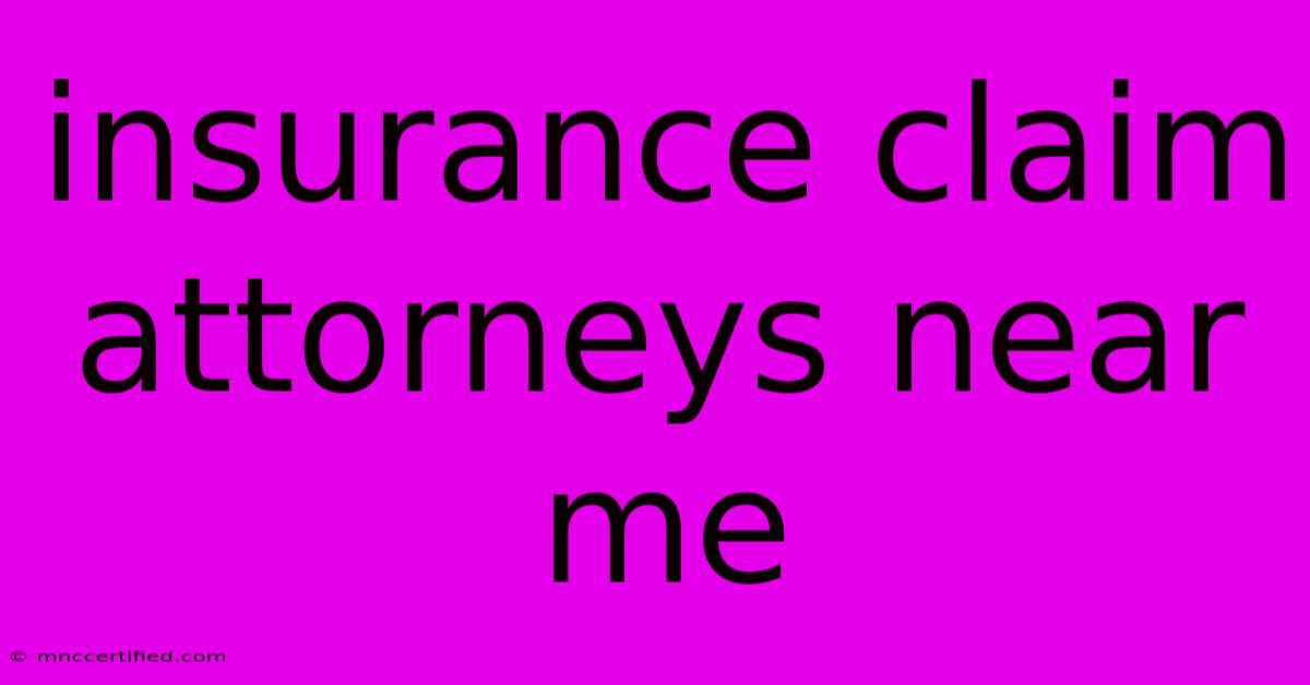 Insurance Claim Attorneys Near Me