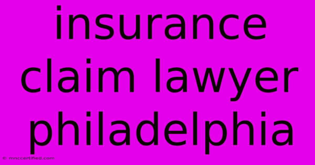 Insurance Claim Lawyer Philadelphia