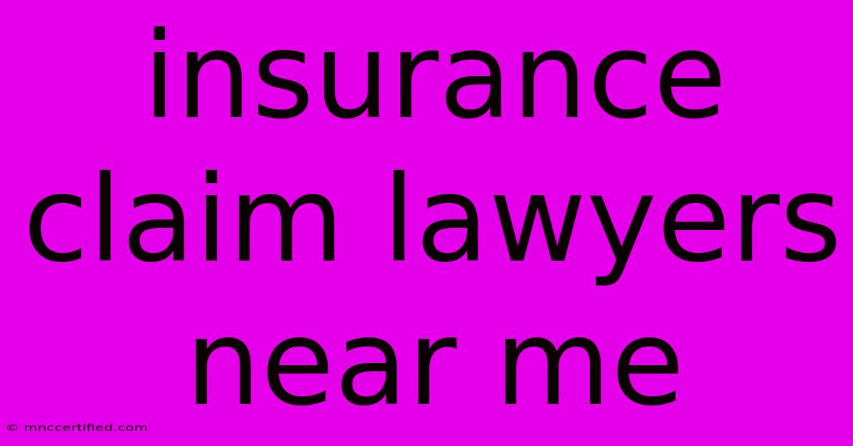 Insurance Claim Lawyers Near Me