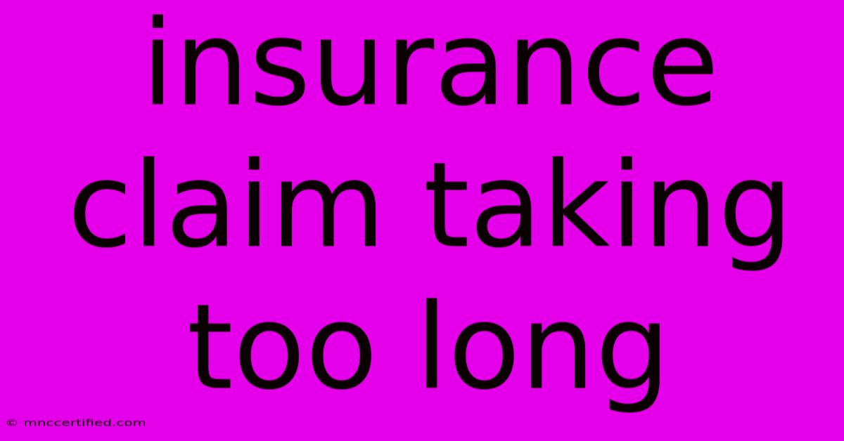 Insurance Claim Taking Too Long