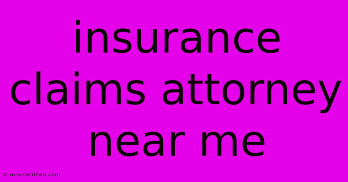 Insurance Claims Attorney Near Me