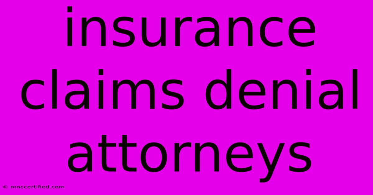 Insurance Claims Denial Attorneys