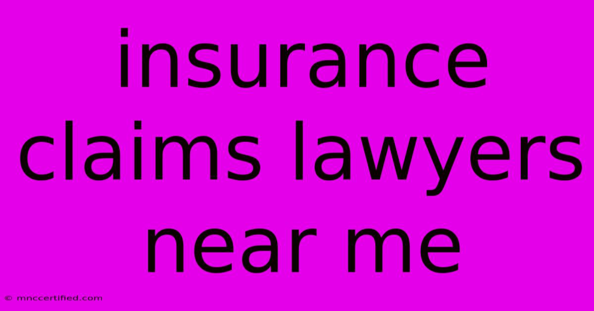 Insurance Claims Lawyers Near Me