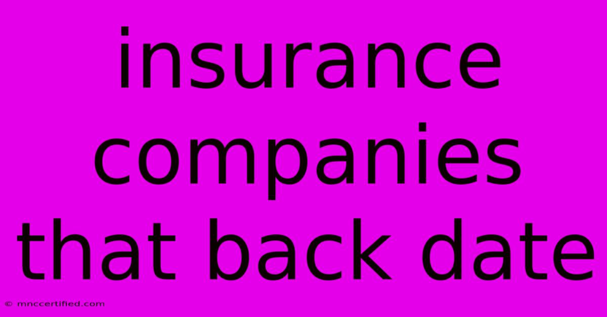 Insurance Companies That Back Date