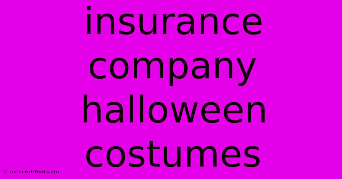 Insurance Company Halloween Costumes