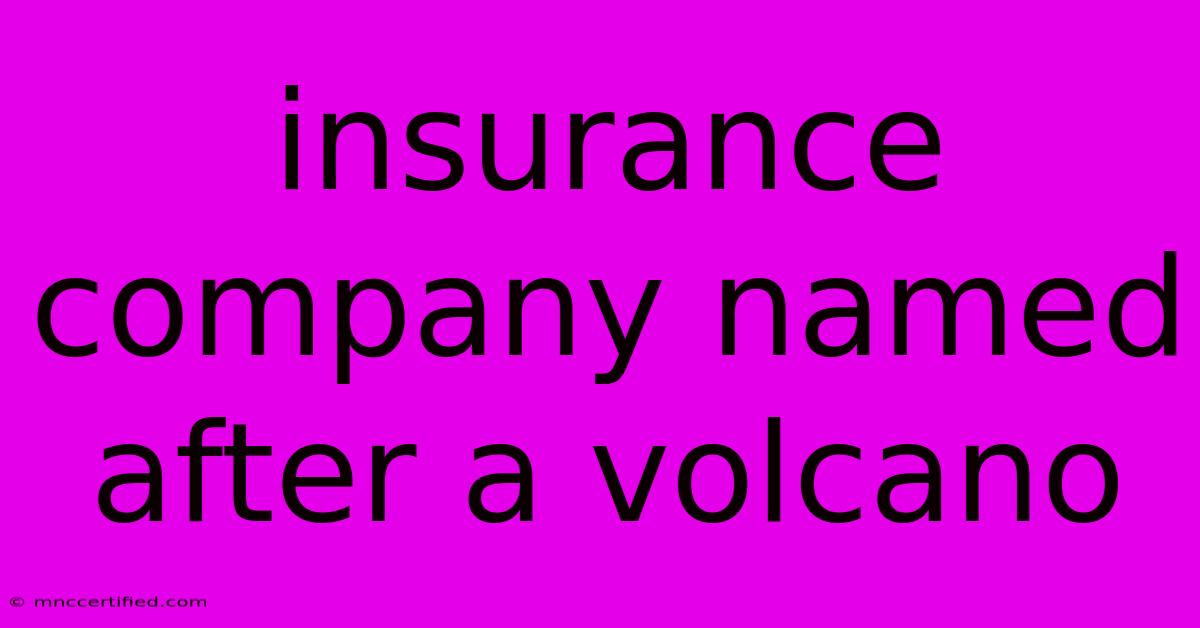 Insurance Company Named After A Volcano