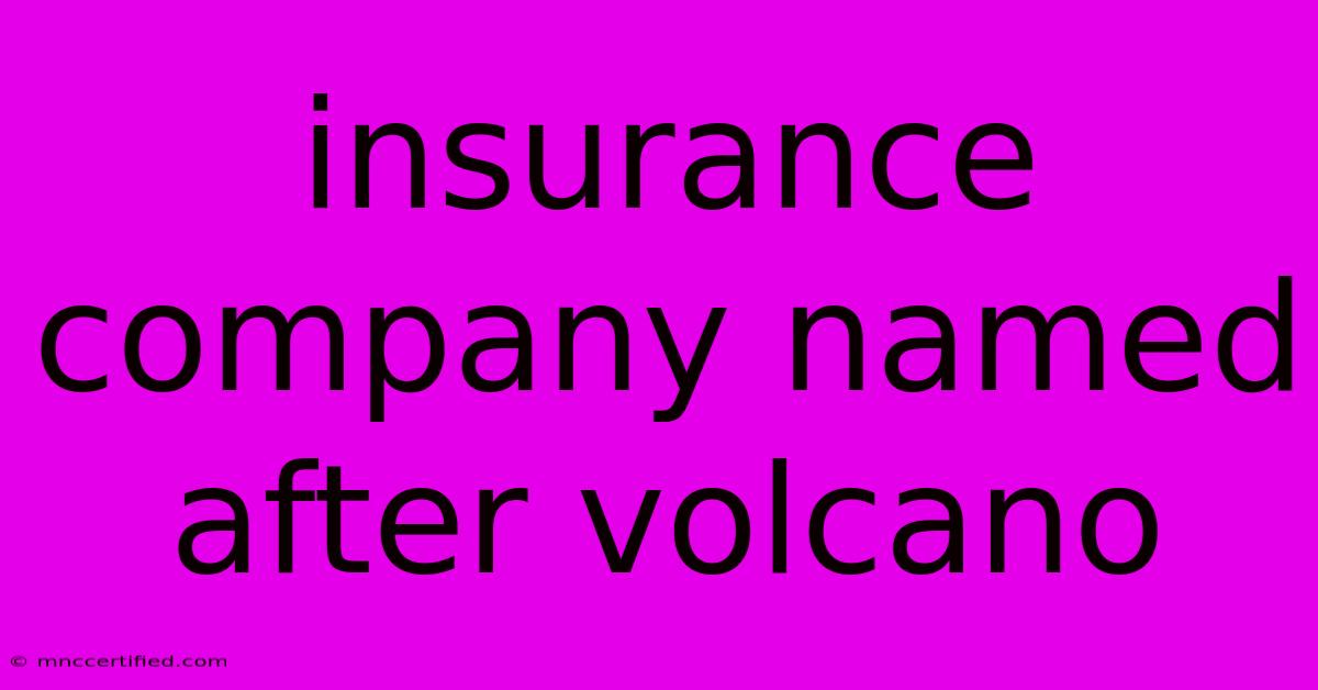 Insurance Company Named After Volcano