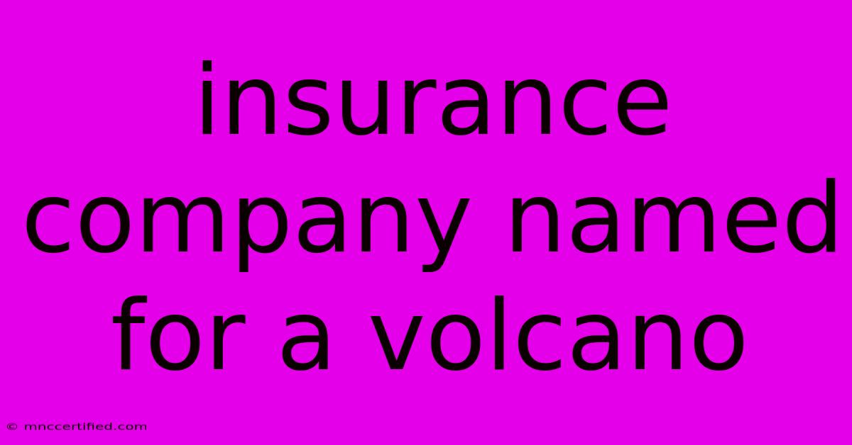 Insurance Company Named For A Volcano