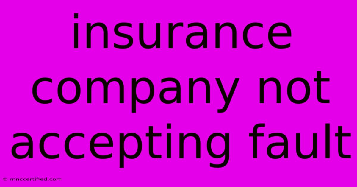 Insurance Company Not Accepting Fault