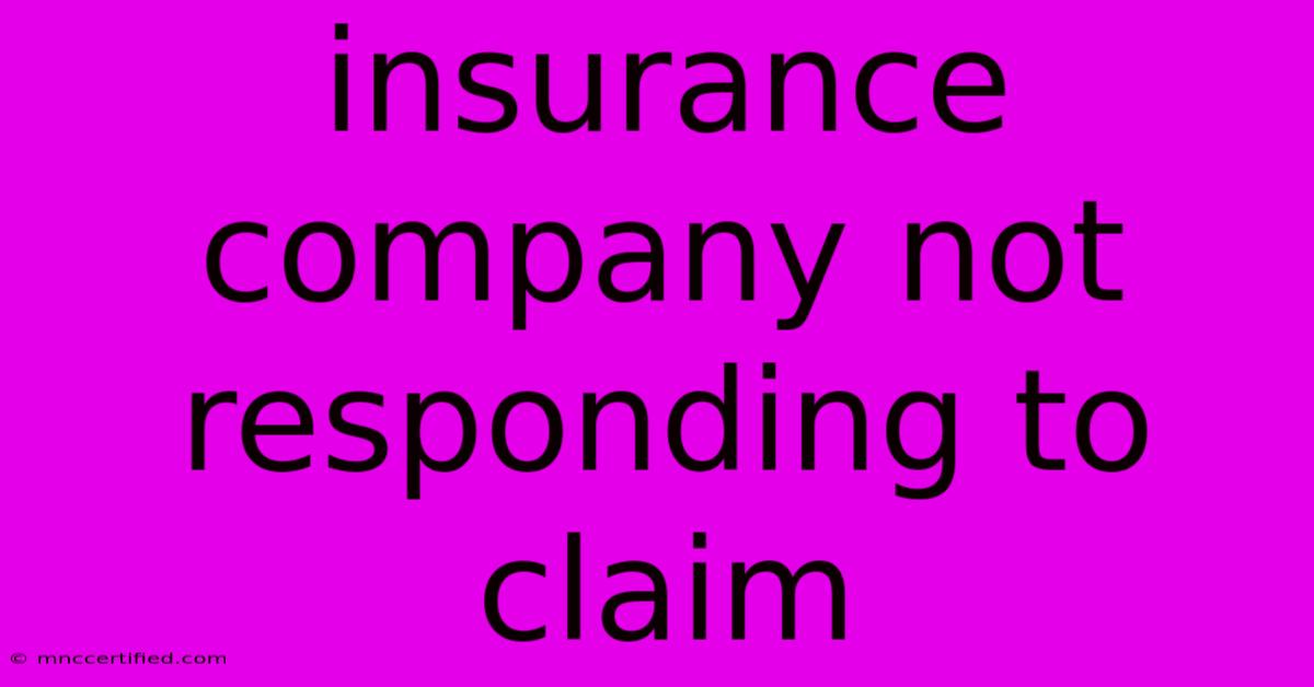 Insurance Company Not Responding To Claim