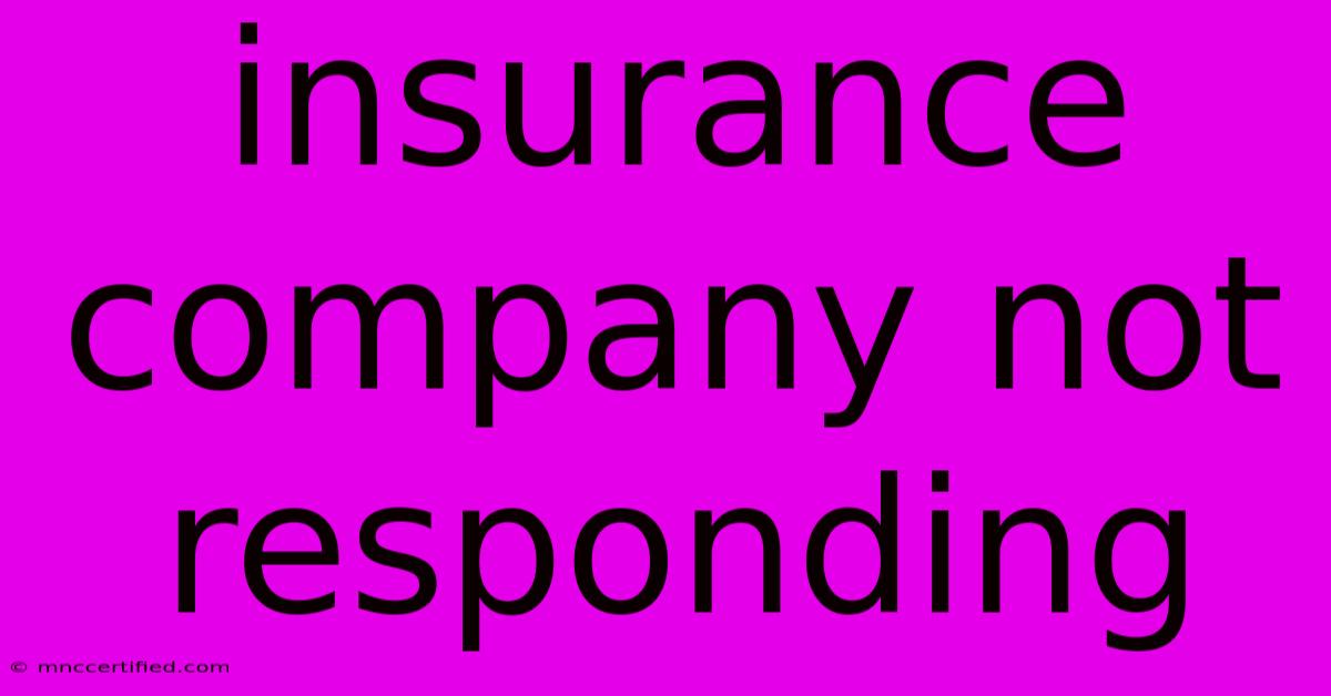 Insurance Company Not Responding