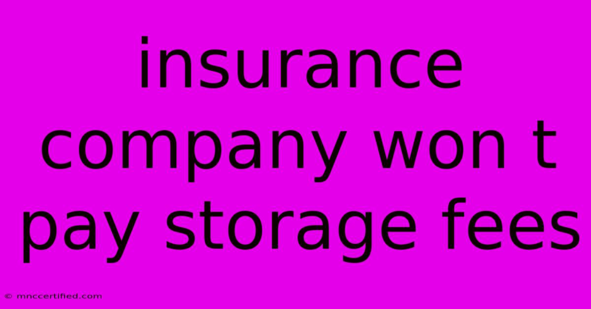 Insurance Company Won T Pay Storage Fees