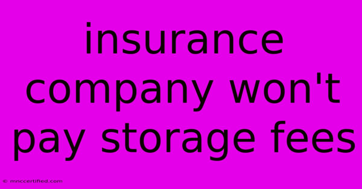 Insurance Company Won't Pay Storage Fees