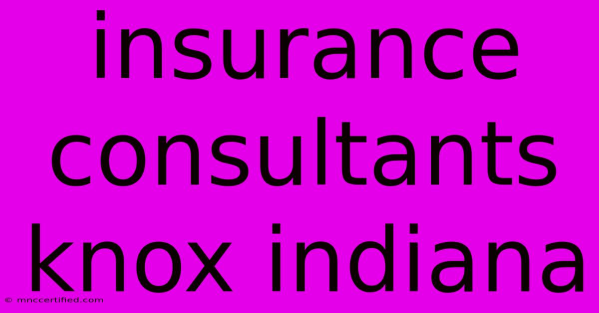 Insurance Consultants Knox Indiana