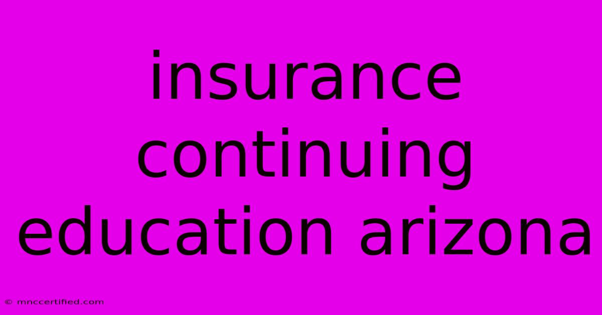 Insurance Continuing Education Arizona