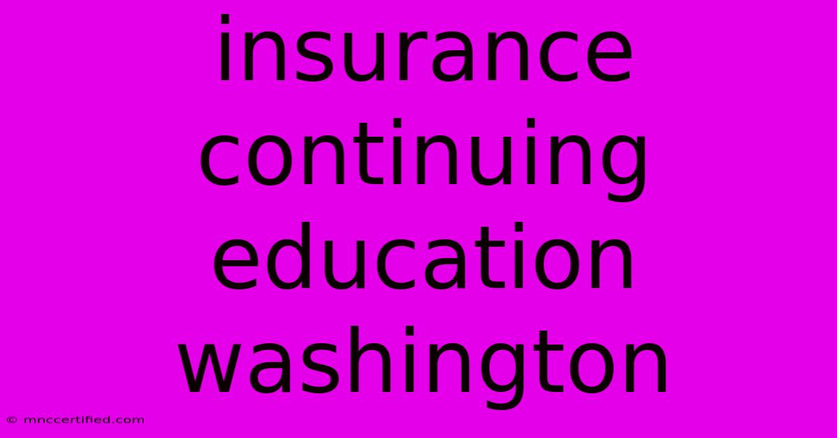 Insurance Continuing Education Washington