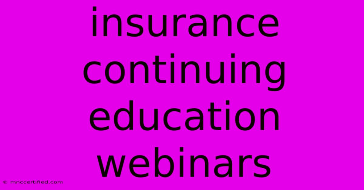 Insurance Continuing Education Webinars