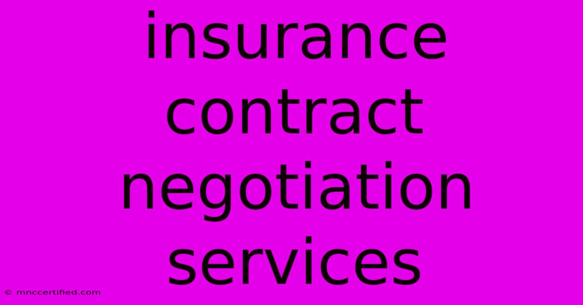 Insurance Contract Negotiation Services