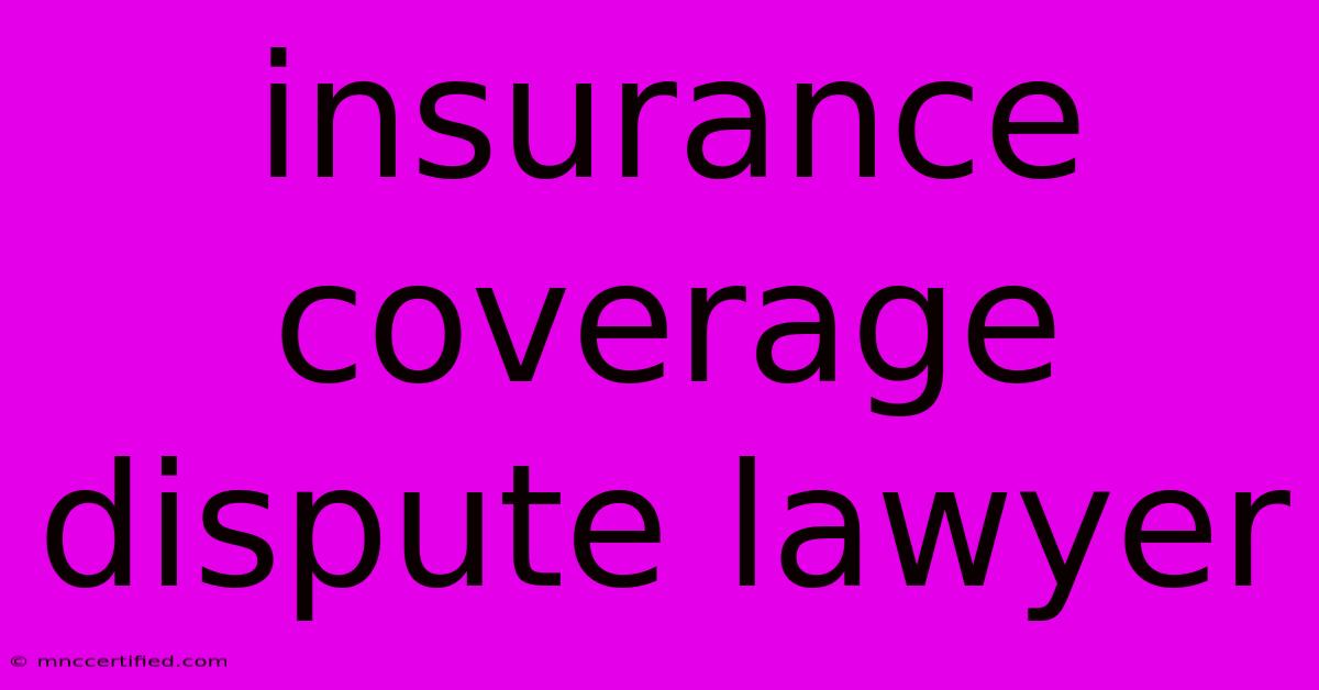 Insurance Coverage Dispute Lawyer