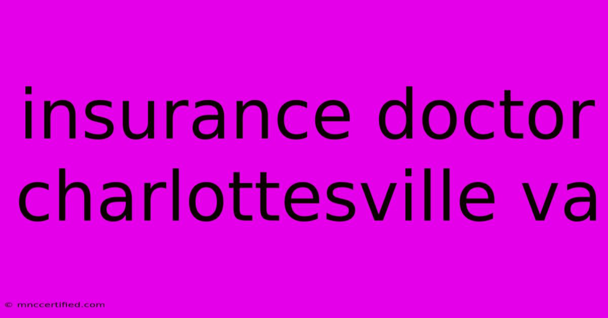 Insurance Doctor Charlottesville Va