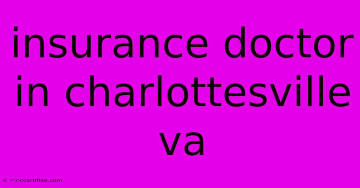 Insurance Doctor In Charlottesville Va