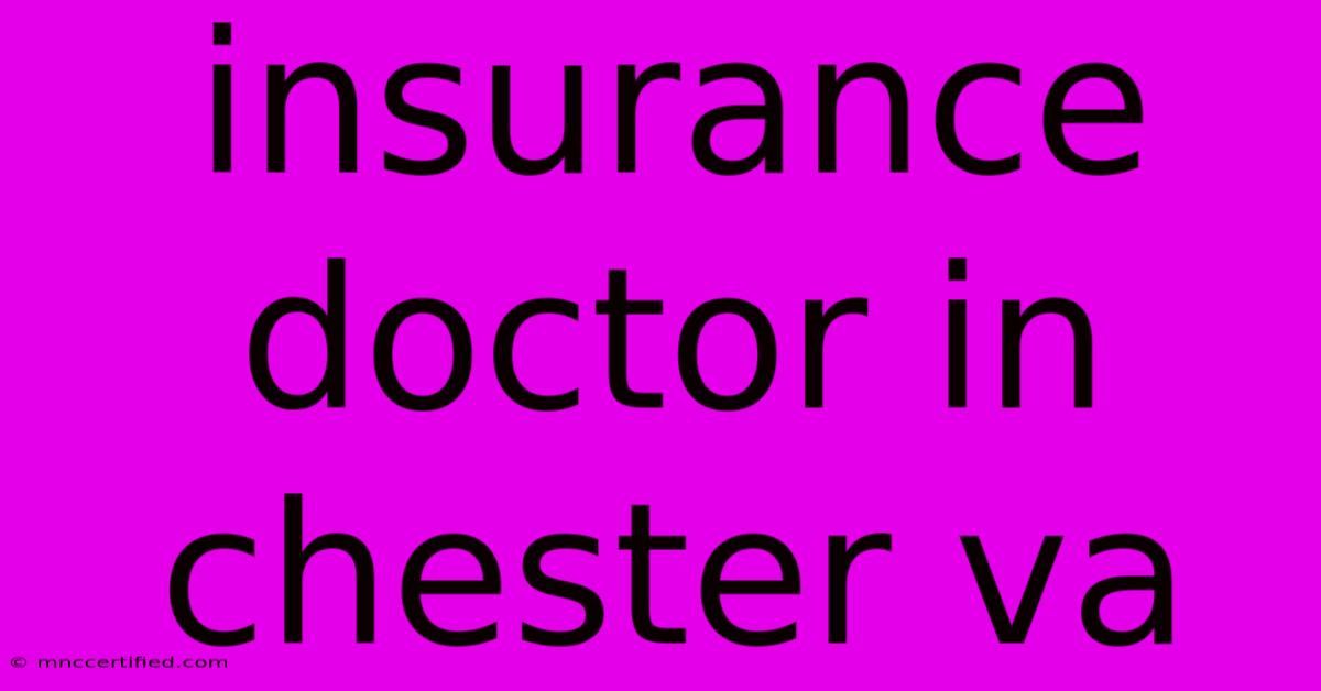 Insurance Doctor In Chester Va