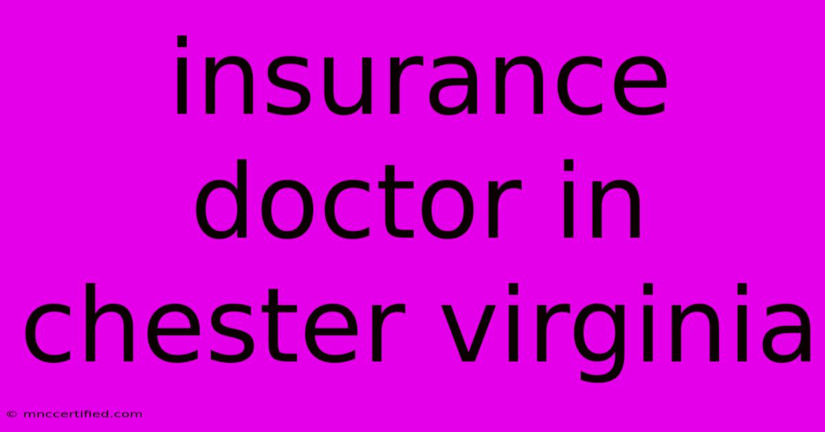 Insurance Doctor In Chester Virginia