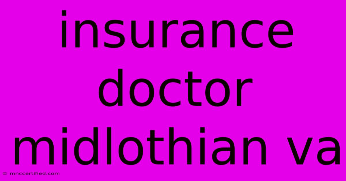 Insurance Doctor Midlothian Va