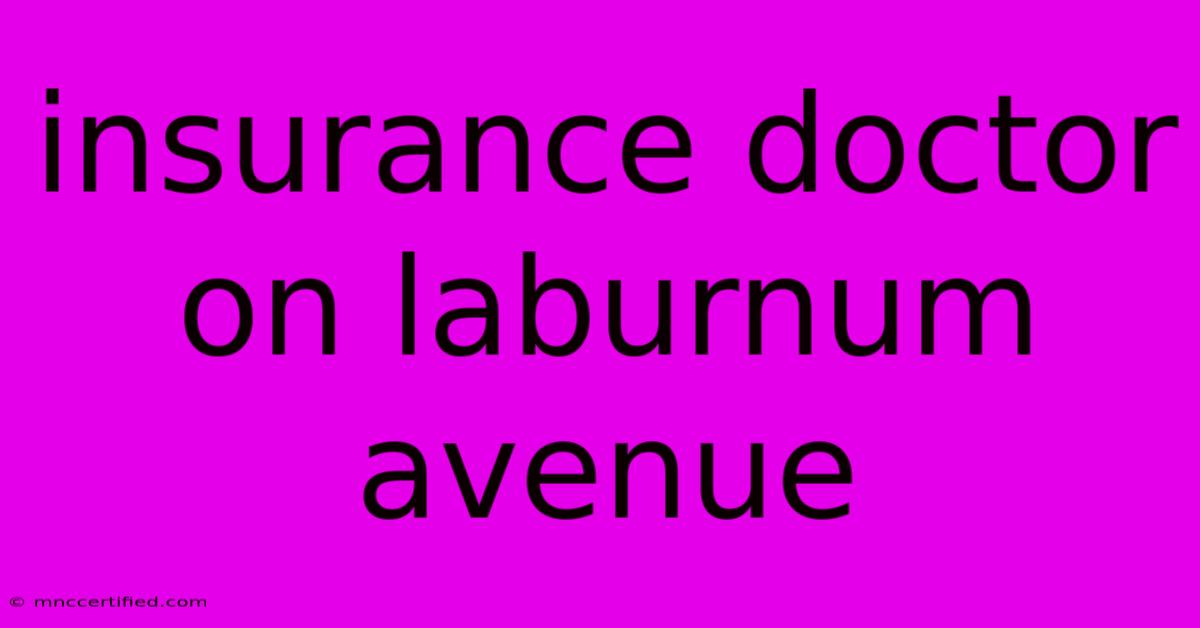 Insurance Doctor On Laburnum Avenue