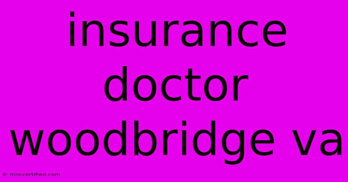 Insurance Doctor Woodbridge Va