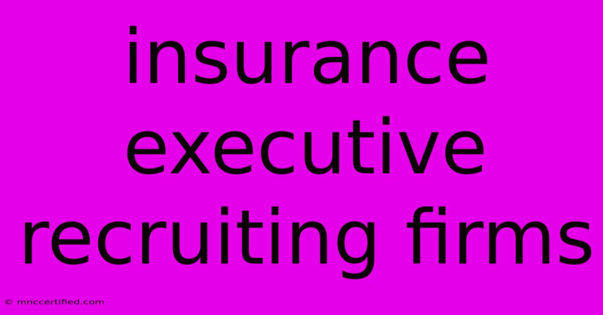 Insurance Executive Recruiting Firms