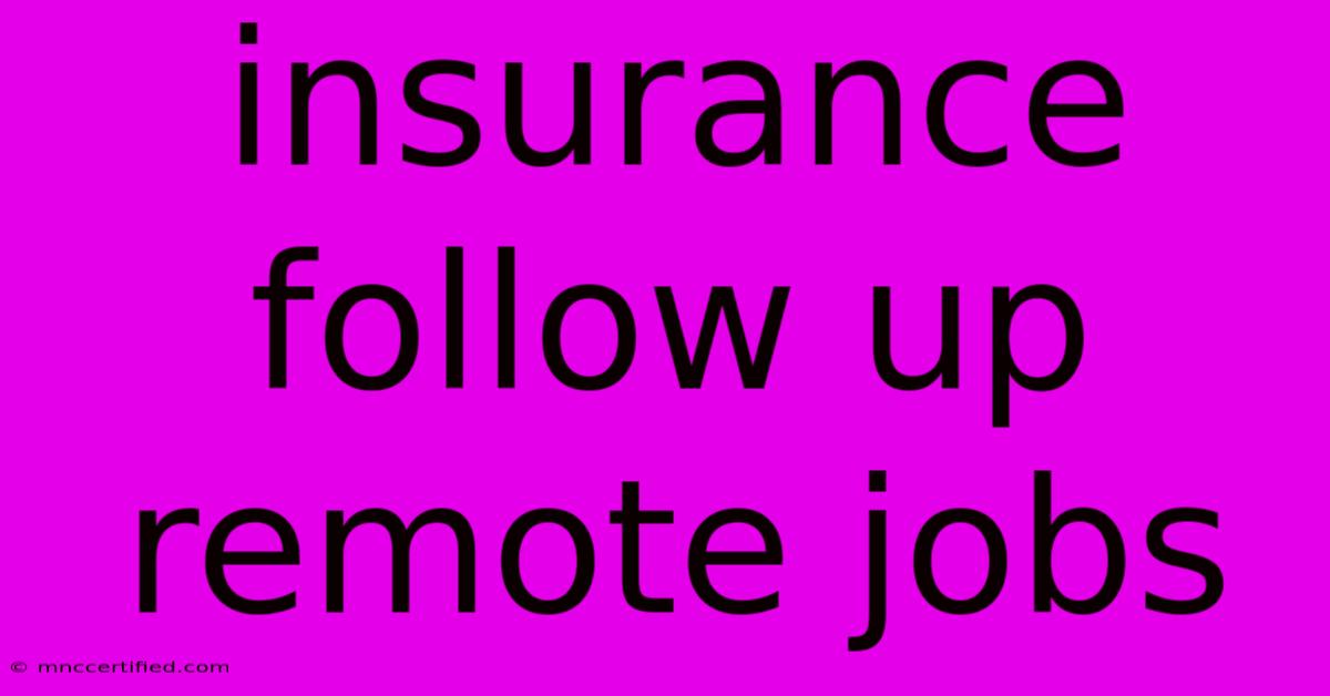 Insurance Follow Up Remote Jobs