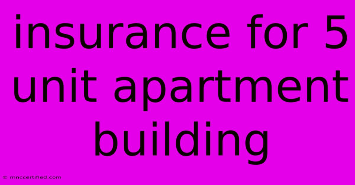 Insurance For 5 Unit Apartment Building