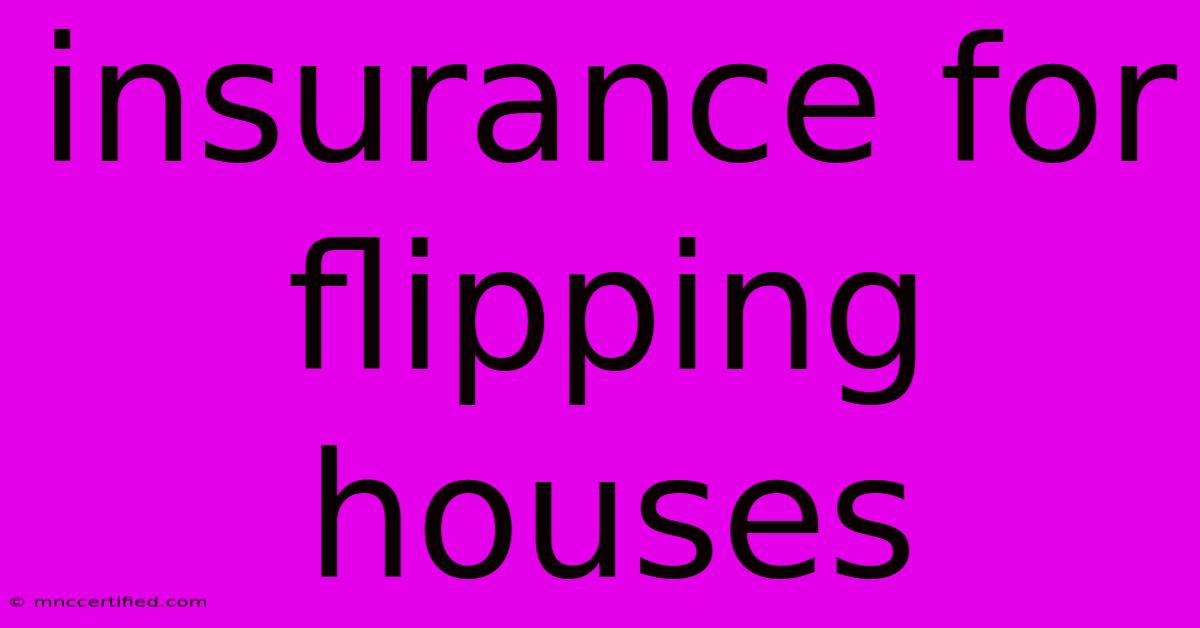 Insurance For Flipping Houses