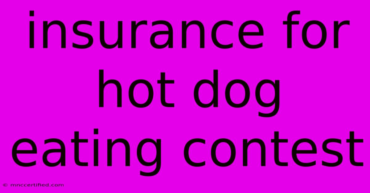 Insurance For Hot Dog Eating Contest