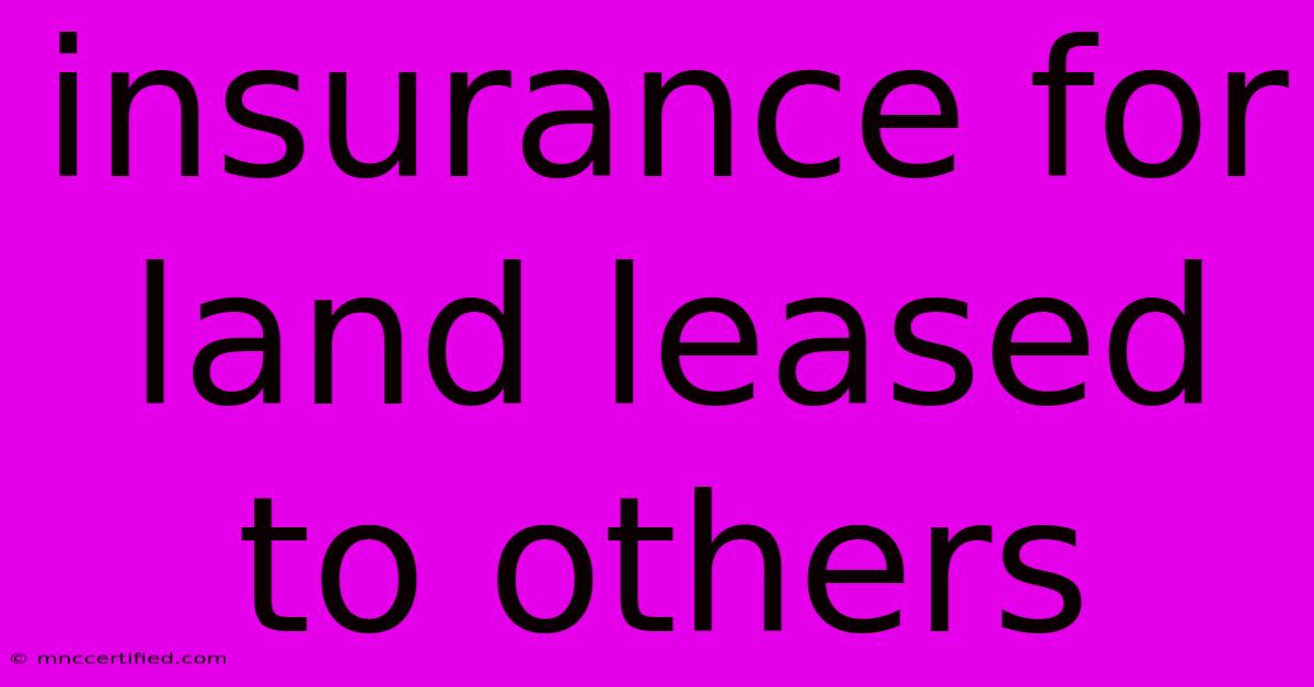 Insurance For Land Leased To Others