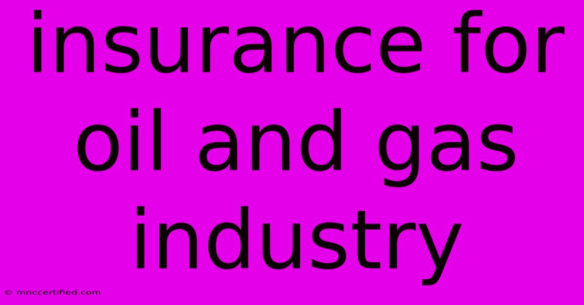 Insurance For Oil And Gas Industry